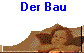 Der Bau