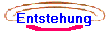 Entstehung