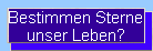 Bestimmen Sterne
unser Leben?