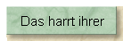 Das harrt ihrer