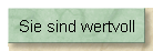 Sie sind wertvoll
